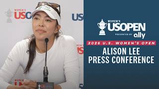 Alison Lee: 2026 U.S. Women's Open Presented by Ally Press Conference