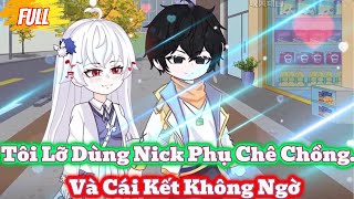 Full Có Kết : Tôi Lỡ Dùng Nick Phụ Chê Chồng… Và Cái Kết Không Ngờ - Tiểu Miêu Sub