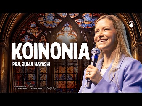 KOINONIA // Pra. Junia Hayashi