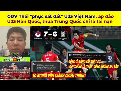 CĐV Thái "phục sát đất" U23 Việt Nam, áp đảo U23 Hàn Quốc, thua Trung Quốc chỉ là tai nạn