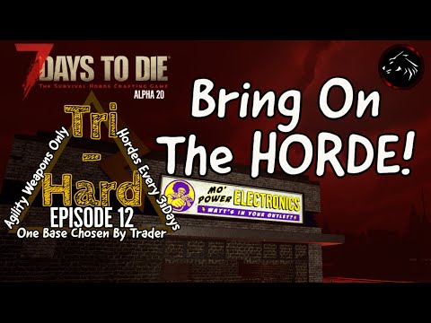 7 Days To Die Tri Hard Ep. 12 Bring On The HORDE! Alpha 20 Agility Playthrough