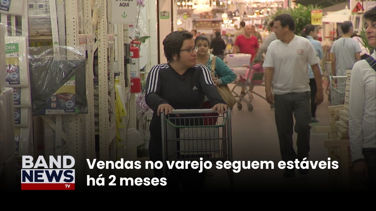 Vendas no varejo seguem estáveis há 2 meses | BandNews TV