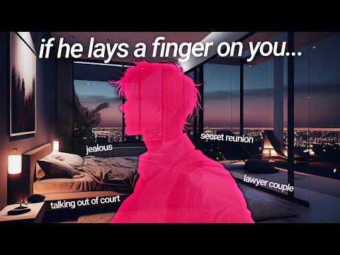 If He lays a finger on you... - Lawyer couple *jealous* | boyfriend roleplay ASMR