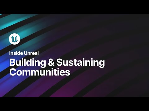 Building & Sustaining Communities | Inside Unreal