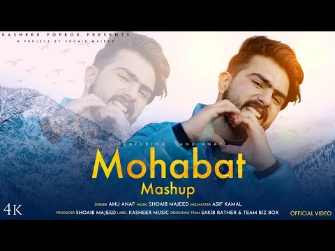 Mohabbat Mashup | Anu Anaf | Kasheer Popbox | Shoaib M | Asif Kamal | New Kashmiri love song 2023