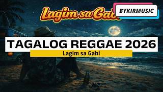 🎵 TAGALOG REGGAE 2026 🎵 -  LAGIM SA GABI
