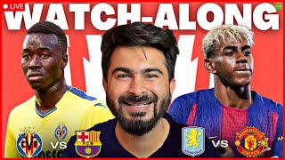 Villarreal v Barcelona | Aston Villa v Man United Watchalong LIVE | TFHD