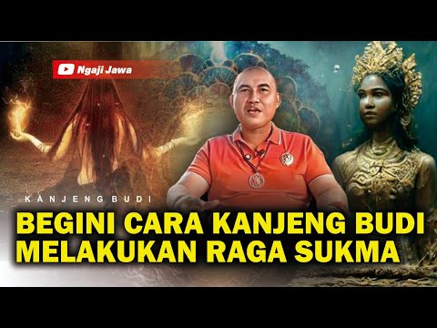 BEGINI CARA KANJENG BUDI MELAKUKAN RAGA SUKMA