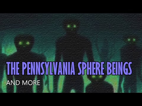 “The Pennsylvania Sphere Beings and More” | Paranormal Stories