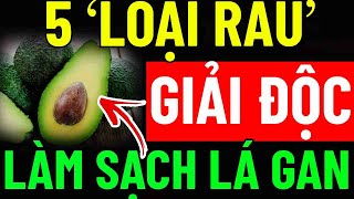 Bác Sĩ Tiết Lộ "ĂN 5 RAU RẺ TIỀN NÀY" Thường Xuyên GIẢI ĐỘC GAN,  HỒI SINH GAN THẬN