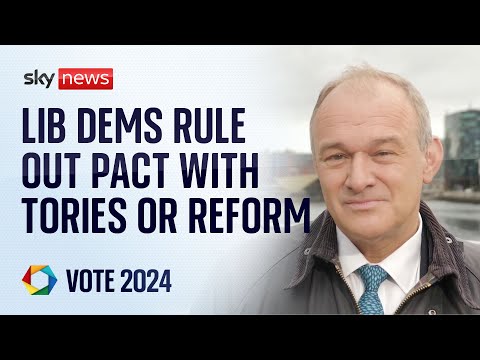 Liberal Democrat leader Sir Ed Davey rules out pact with Tories or Reform | Election 2024