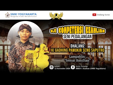 UJI KOMPETENSI KEAHLIAN SENI PEDALANGAN (SMKI YOGYAKARTA) KI GADHING PAWUKIR SS - SEMAR BANDHAN