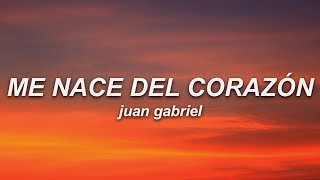 Juan Gabriel - Me Nace Del Corazón (Letra)
