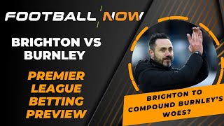 Brighton vs Burnley | Premier League Betting Preview | FootballNow