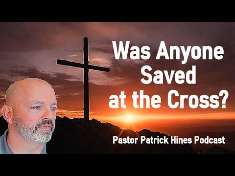 Was Anyone Saved at the Cross?