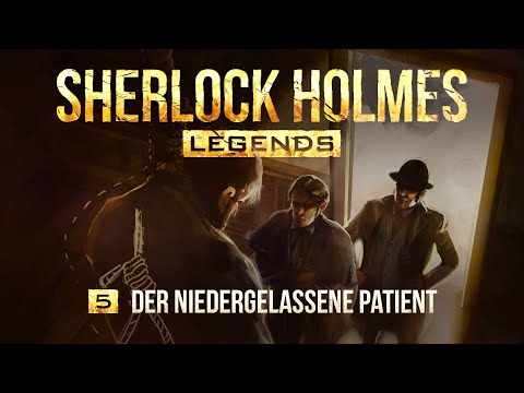 Sherlock Holmes Legends - 5 - Der niedergelassene Patient