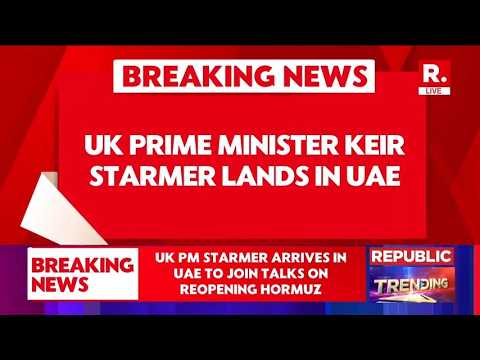 BREAKING: UK PM Starmer Lands in UAE | Urgent Talks on Reopening Strait of Hormuz