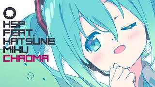 Chroma / HSP(鼻そうめんP) feat.初音ミク
