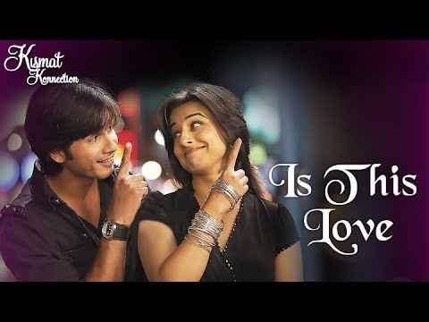 Is This Love , Maine na Jaana | Kismat Konnection | Love Anthem | Shahid Kapoor, Vidya Balan