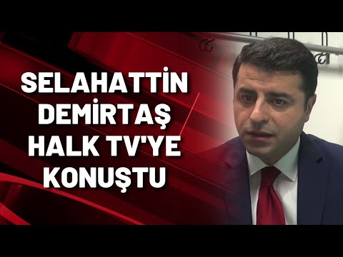 SELAHATTİN DEMİRTAŞ HALK TV'YE KONUŞTU