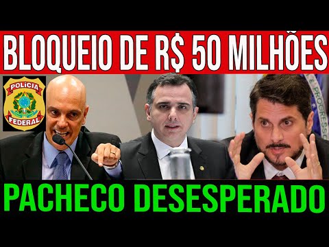 BOMBA EXPLODIU! MORAES DETERMINA BLOQUEIO DE 50 MILHÕES ! MARCOS DO VAL REVELA SURPRESA PARA PACHECO