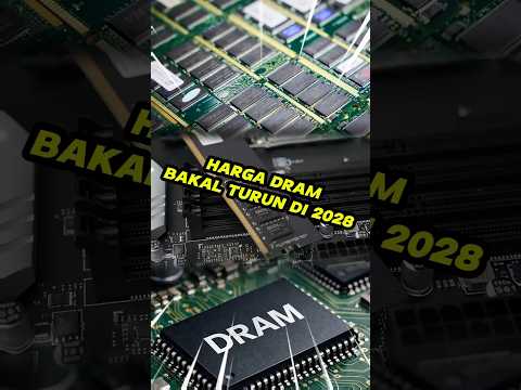 Harga DRAM Bakal Turun di Tahun 2028?
