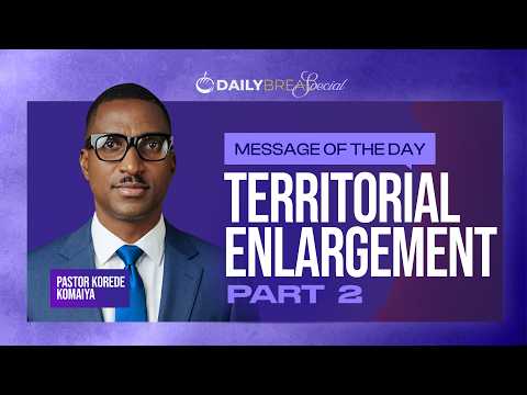 TERRITORIAL ENLARGEMENT (PART 2) | DAILY BREAD | PST. KOREDE KOMAIYA