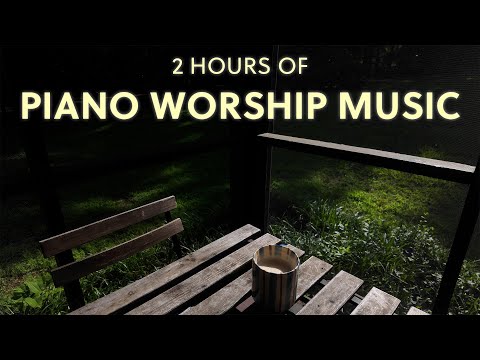 2 Hours of Piano Worship Music