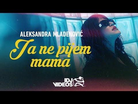 ALEKSANDRA MLADENOVIC - JA NE PIJEM MAMA (OFFICIAL VIDEO)