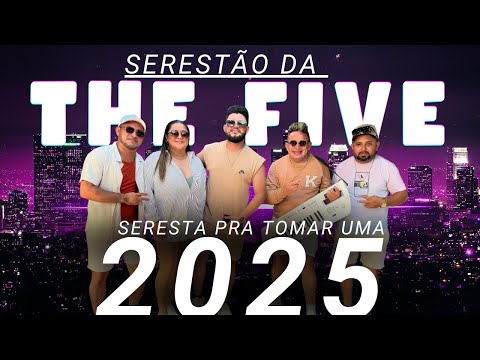 SERESTÃO THE FIVE 2025 - AS MELHORES MUSICAS PRA TOMAR UMA -   SOFRENCIA DE SOLUÇAR