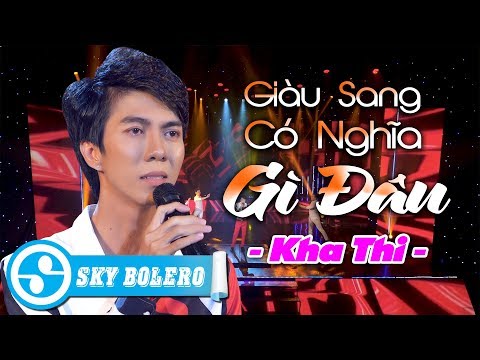 GIÀU SANG CÓ NGHĨA GÌ ĐÂU - KHA THI | Nghe Mà Ngẫm