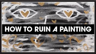 How to Ruin a Painting