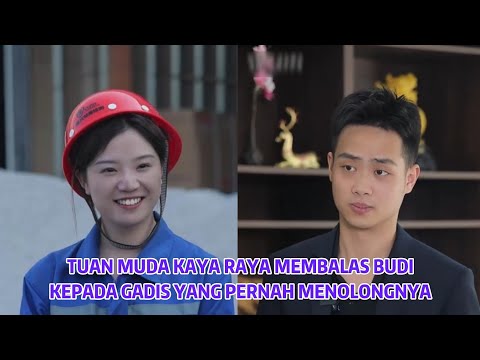 Tuan Muda Kaya Raya Membalas Budi Kepada Gadis Yang Pernah Menolongnya - Inspirasi Kehidupan