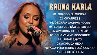 BRUNA KARLA MÚSICAS GOSPEL 2025 - AS MAIS TOCADAS DE BRUNA KARLA - SOU HUMANO, CICATRIZES