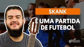 SKANK - UMA PARTIDA DE FUTEBOL (LETRA) 