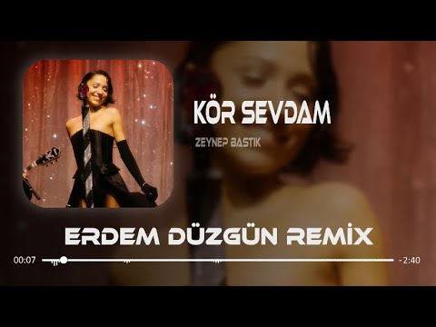 Zeynep Bastık - Kör Sevdam ( Erdem Düzgün Remix )