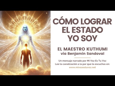 CÓMO LOGRAR EL ESTADO DE PRESENCIA YO SOY | El maestro Kuthumi vía Benjamín Sandoval