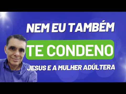 NEM EU TAMBÉM TE CONDENO #bibliaacf João 8:1-11 #reflexaobiblica