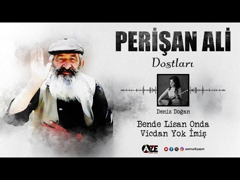 Perişan Ali Dostları, Deniz Doğan - Bende Lisan Onda Vijdan Yok