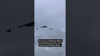 So Trump Flew The B2 Bomber Which Is Only Owned By America Over Putin During Meet..