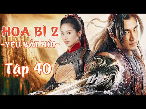 HỌA BÌ 2: YÊU BẤT HỐI - TẬP 40 [THUYẾT MINH]│PHIM CỔ TRANG THẦN THOẠI CỰC HẤP DẪN│PHIM MỚI 2025