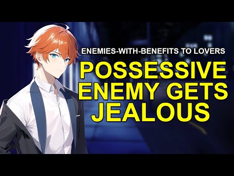 Possessive Enemy Gets Jealous [M4A] [Argument] [Begging] [Confession [ASMR Boyfriend Roleplay]