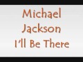 Michael jackson-  Ill be there (with lyrics)