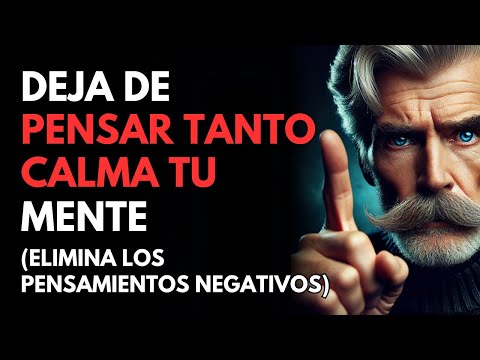 7 ESTRATEGIAS Sencillas Para DESINTOXICAR TU MENTE Y DEJAR DE PENSAR TANTO | ESTOICISMO