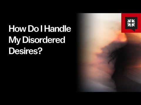 How Do I Handle My Disordered Desires?