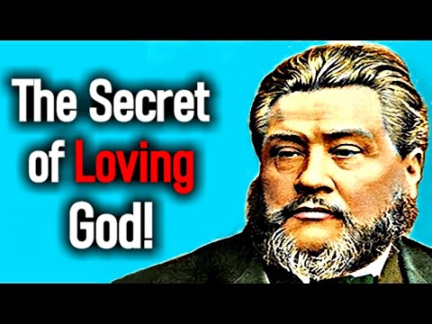 The Secret of Loving God! - Charles Spurgeon Sermon