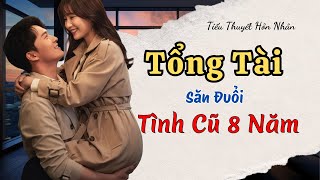 Tổng Tài Săn Đuổi Tình Cũ 8 Năm