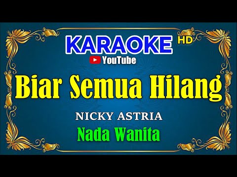 BIAR SEMUA HILANG – Nicky Astria [ KARAOKE HD ] Nada Wanita