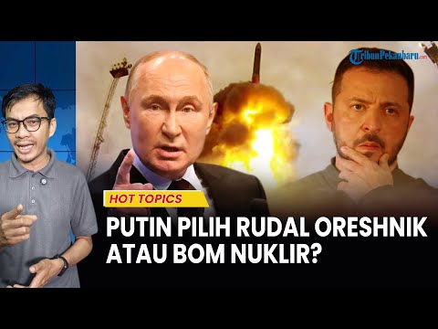Seberapa Dekat Putin dengan Keputusan Membalas dengan Oreshnik atau Nuklir