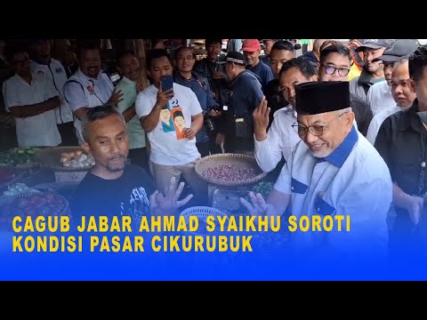 CAGUB JABAR AHMAD SYAIKHU SOROTI KONDISI PASAR CIKURUBUK